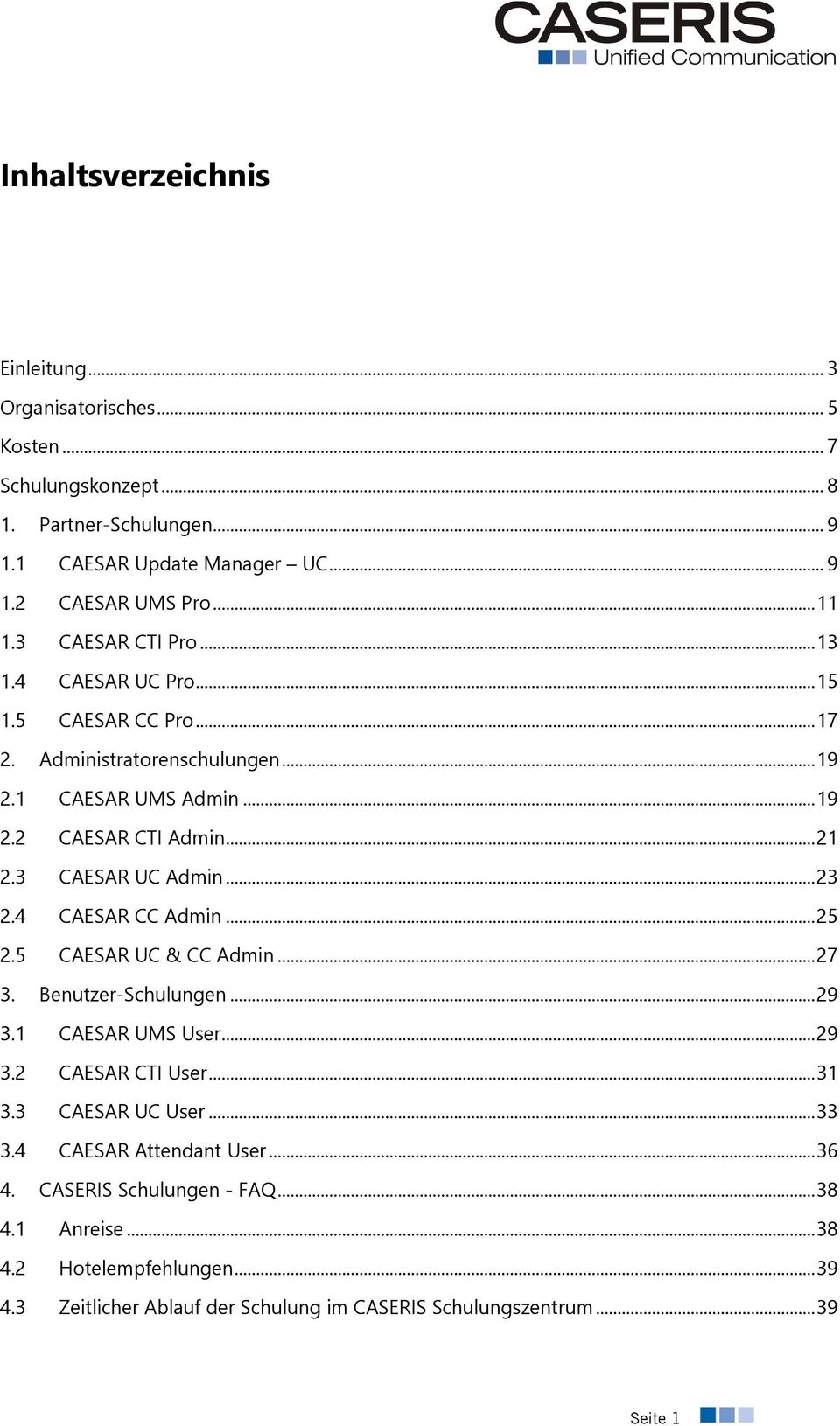 .. 23 2.4 CAESAR CC Admin... 25 2.5 CAESAR UC & CC Admin... 27 3. Benutzer-Schulungen... 29 3.1 CAESAR UMS User... 29 3.2 CAESAR CTI User... 31 3.3 CAESAR UC User... 33 3.