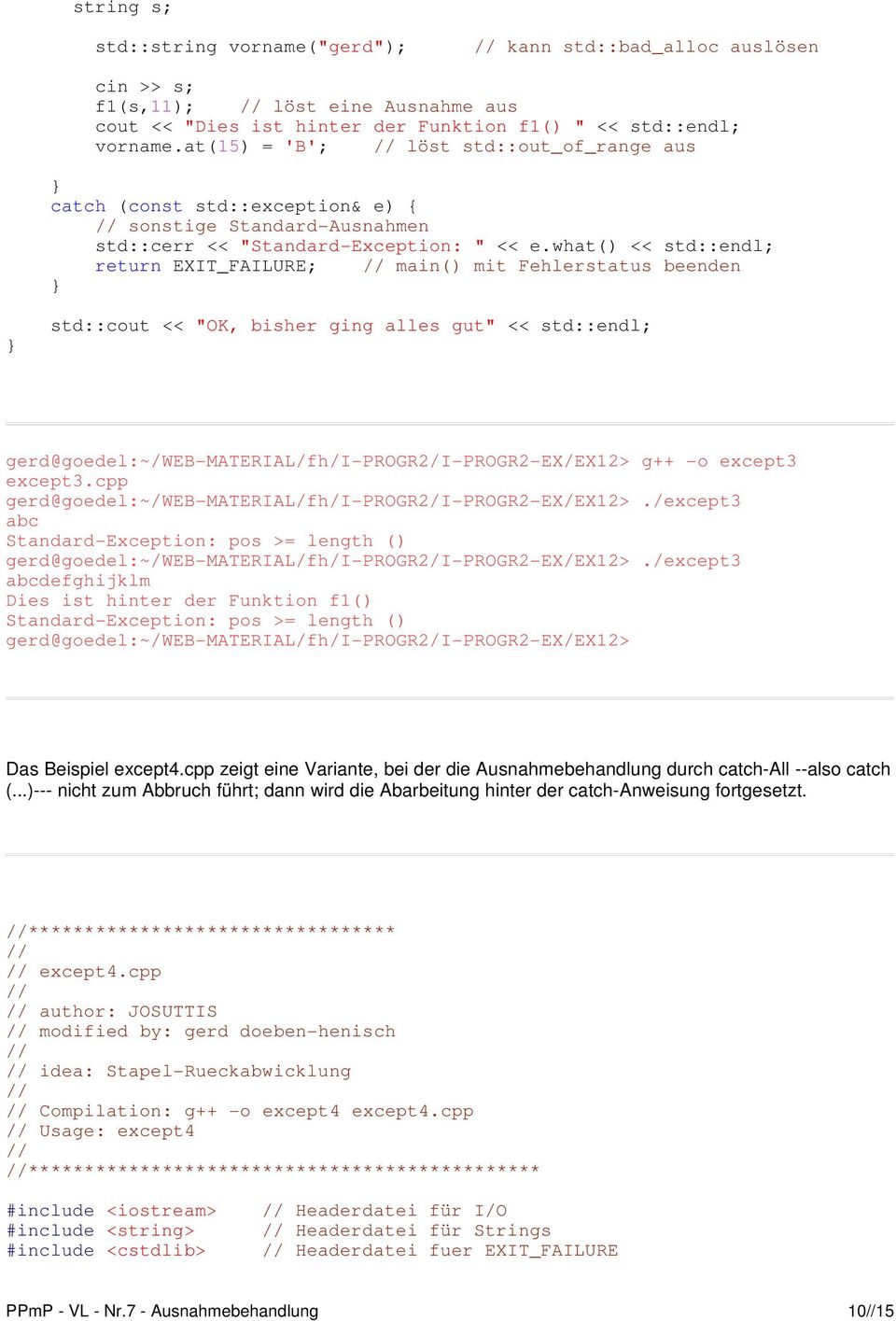 what() << std::endl; return EXIT_FAILURE; main() mit Fehlerstatus beenden std::cout << "OK, bisher ging alles gut" << std::endl; gerd@goedel:~/web MATERIAL/fh/I PROGR2/I PROGR2 EX/EX12> g++ o except3