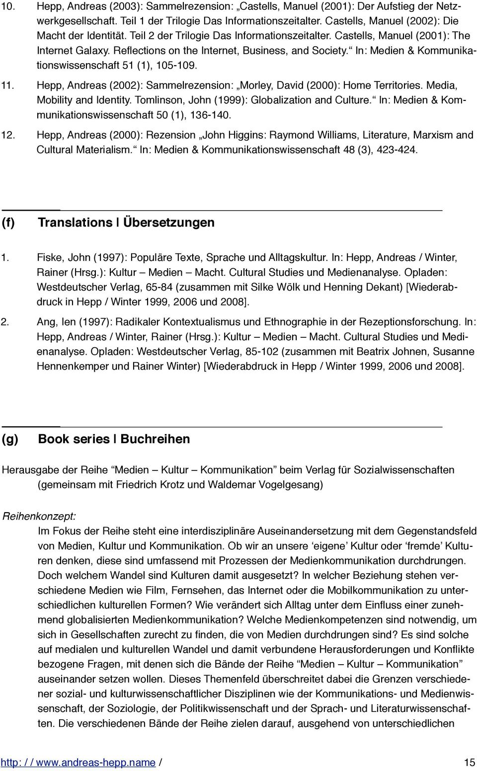 In: Medien & Kommunikationswissenschaft 51 (1), 105-109. 11. Hepp, Andreas (2002): Sammelrezension: Morley, David (2000): Home Territories. Media, Mobility and Identity.