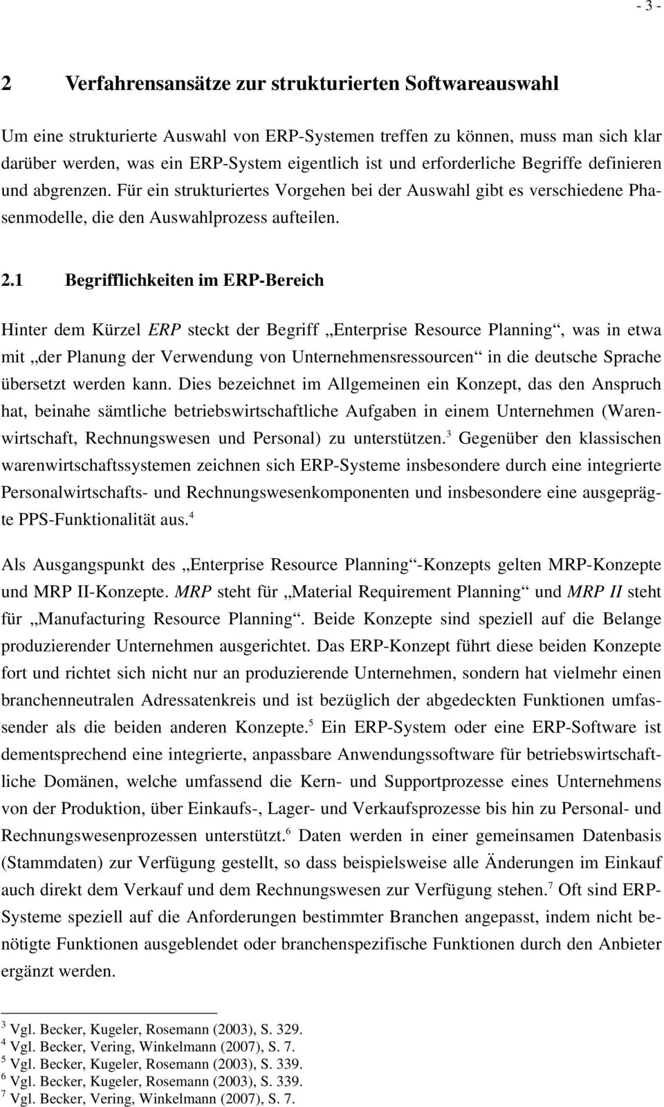 1 Begrifflichkeiten im ERP-Bereich Hinter dem Kürzel ERP steckt der Begriff Enterprise Resource Planning, was in etwa mit der Planung der Verwendung von Unternehmensressourcen in die deutsche Sprache