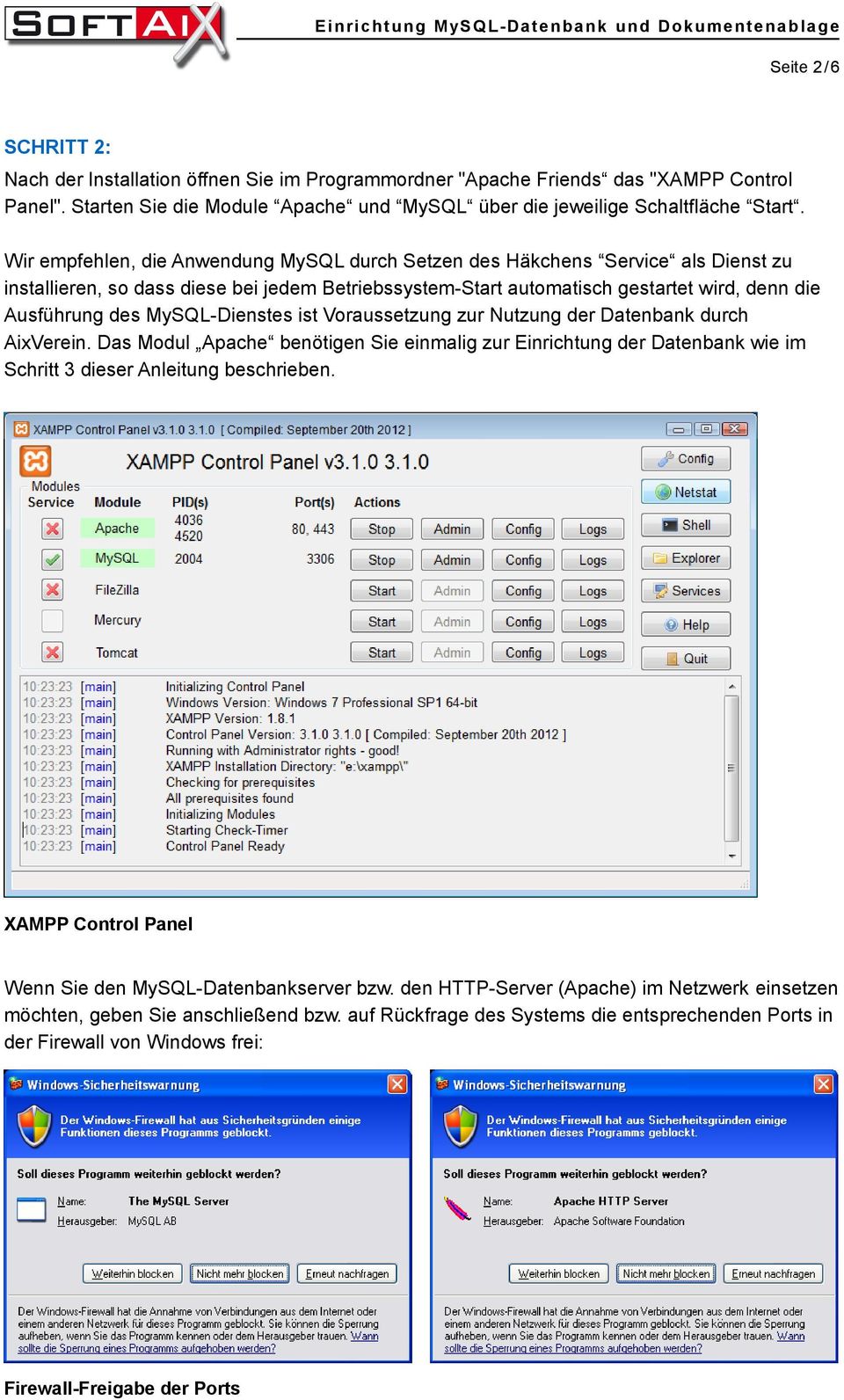 MySQL-Dienstes ist Voraussetzung zur Nutzung der Datenbank durch AixVerein. Das Modul Apache benötigen Sie einmalig zur Einrichtung der Datenbank wie im Schritt 3 dieser Anleitung beschrieben.