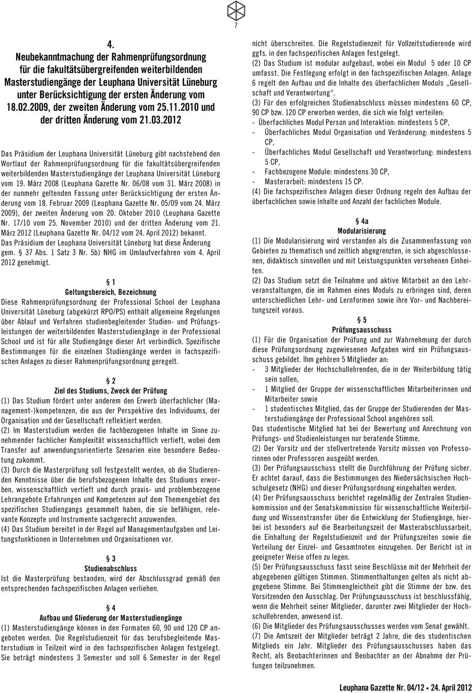2012 Das Präsidium der Leuphana Universität Lüneburg gibt nachstehend den Wortlaut der Rahmenprüfungsordnung für die fakultätsübergreifenden weiterbildenden vom 19. März 2008 (Leuphana Gazette Nr.