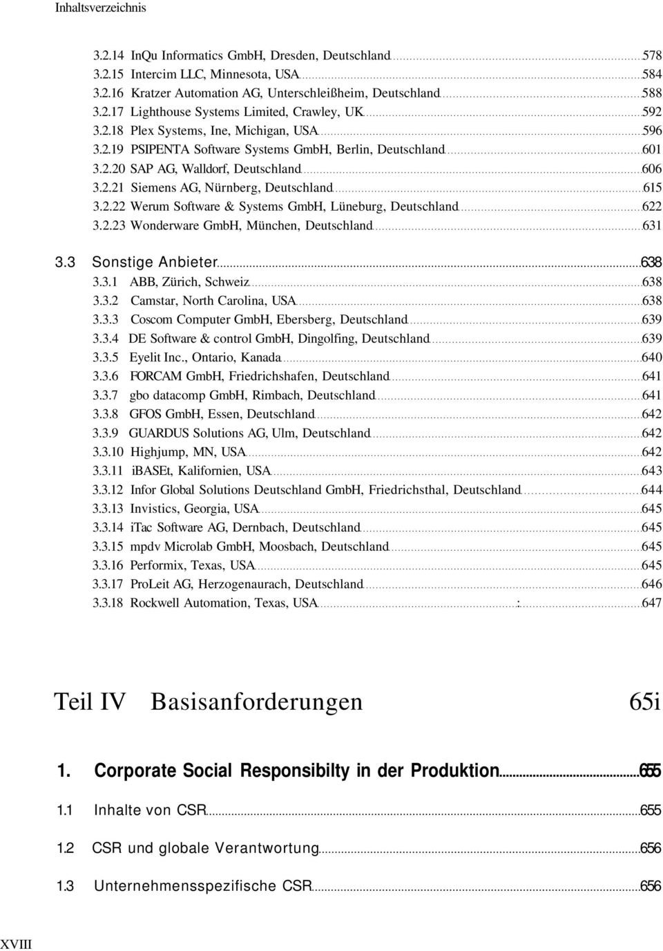 2.23 Wonderware GmbH, München, Deutschland 631 3.3 Sonstige Anbieter 638 3.3.1 ABB, Zürich, Schweiz 638 3.3.2 Camstar, North Carolina, USA 638 3.3.3 Coscom Computer GmbH, Ebersberg, Deutschland 639 3.