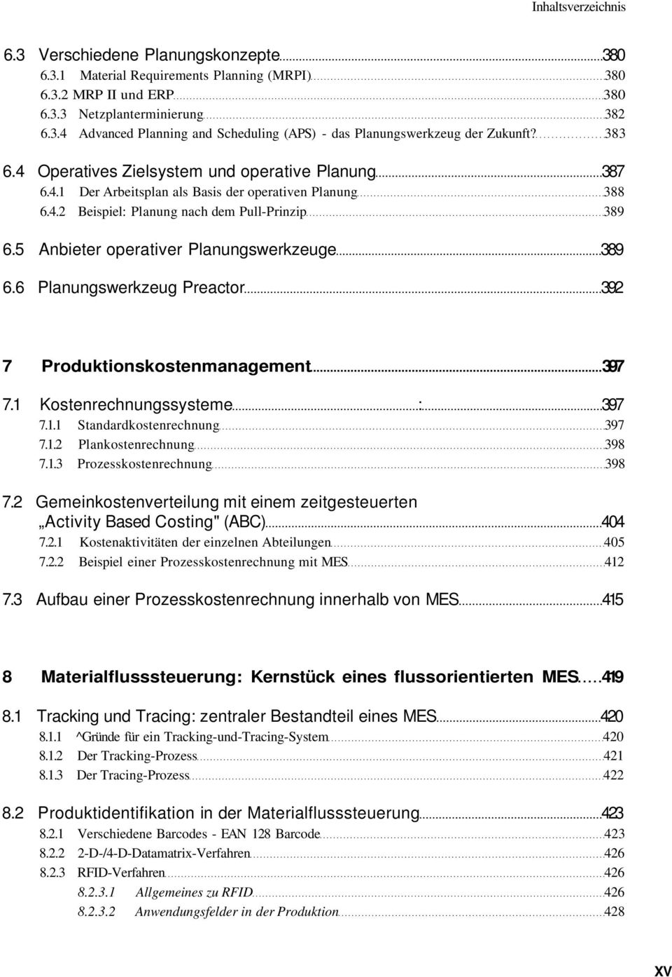 5 Anbieter operativer Planungswerkzeuge 389 6.6 Planungswerkzeug Preactor 392 7 Produktionskostenmanagement 397 7.1 Kostenrechnungssysteme : 397 7.1.1 Standardkostenrechnung 397 7.1.2 Plankostenrechnung 398 7.