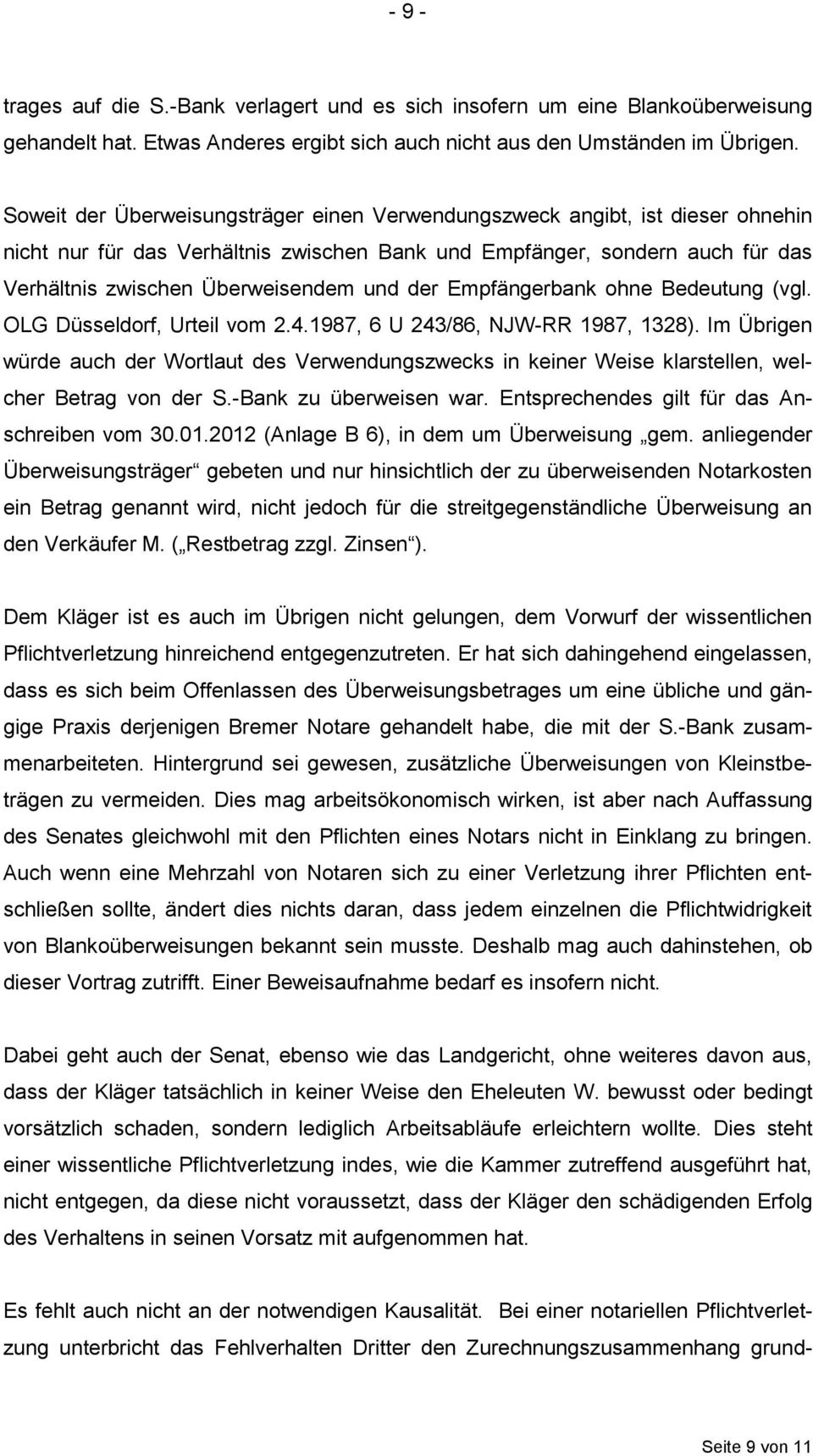der Empfängerbank ohne Bedeutung (vgl. OLG Düsseldorf, Urteil vom 2.4.1987, 6 U 243/86, NJW-RR 1987, 1328).