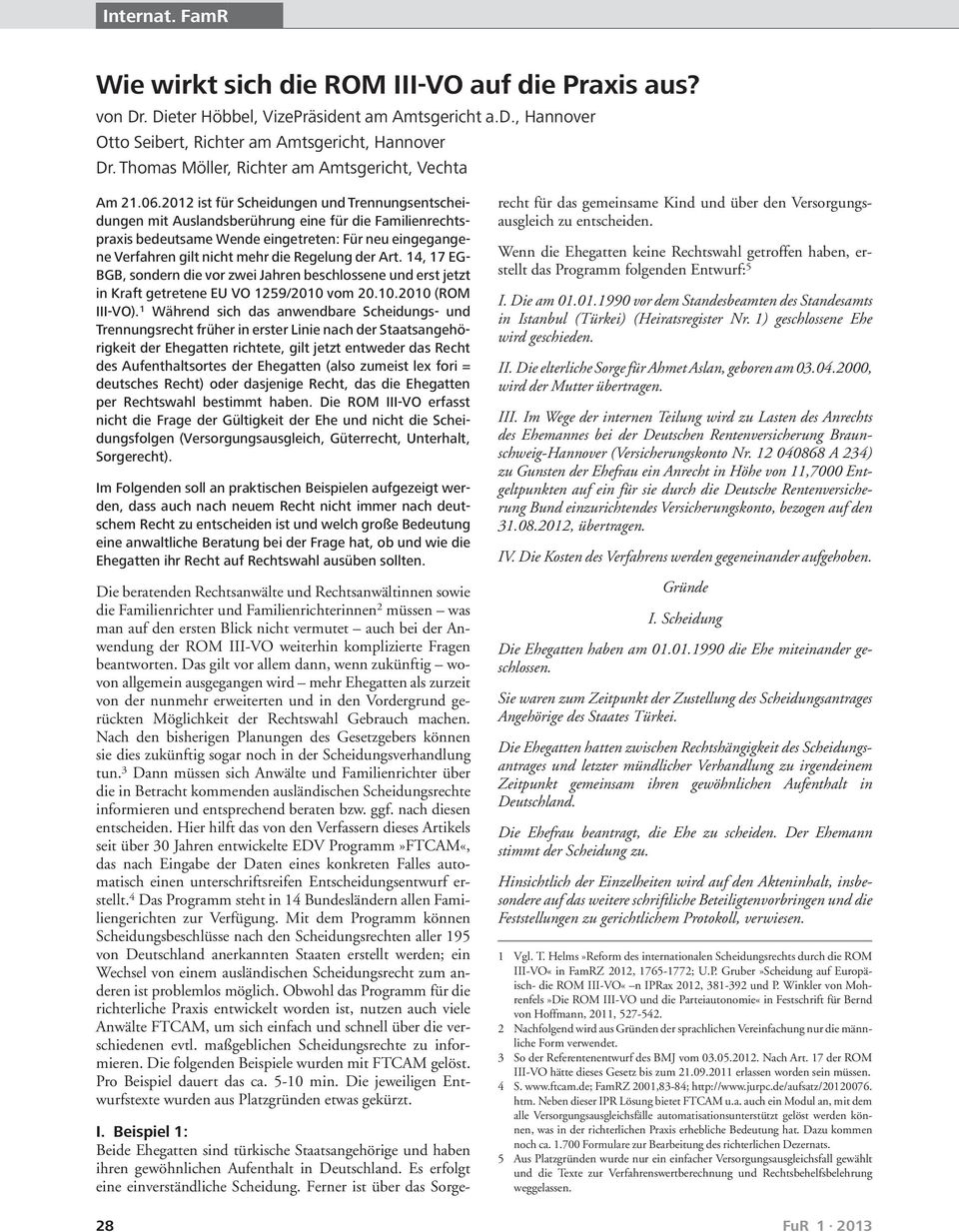 2012 ist für Scheidungen und Trennungsentscheidungen mit Auslandsberührung eine für die Familienrechtspraxis bedeutsame Wende eingetreten: Für neu eingegange-