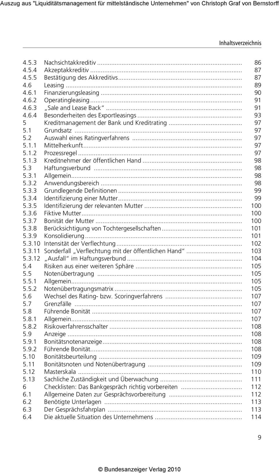 .. 91 4.6.4 Besonderheiten des Exportleasings... 93 5 Kreditmanagement der Bank und Kreditrating... 97 5.1 Grundsatz... 97 5.2 Auswahl eines Ratingverfahrens... 97 5.1.1 Mittelherkunft... 97 5.1.2 Prozessregel.