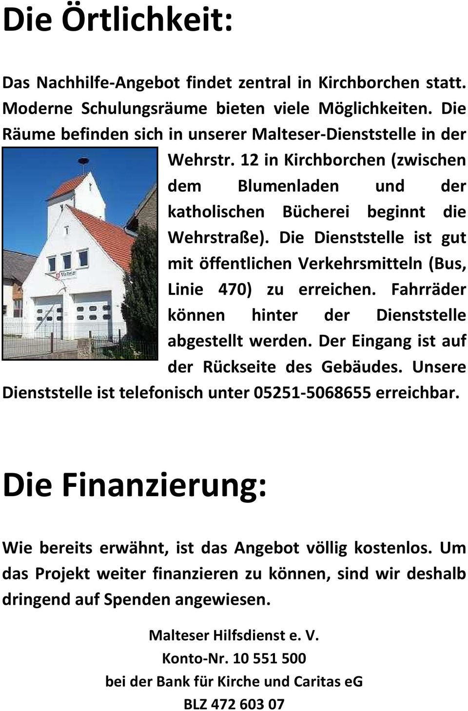 Fahrräder können hinter der Dienststelle abgestellt werden. Der Eingang ist auf der Rückseite des Gebäudes. Unsere Dienststelle ist telefonisch unter 05251-5068655 erreichbar.