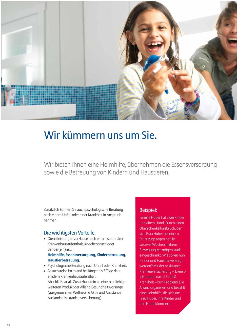 Dienstleistungen zu Hause nach einem stationären Krankenhausaufenthalt, Knochenbruch oder Bänder(ein)riss: Heimhilfe, Essensversorgung, Kinderbetreuung, Haustierbetreuung.