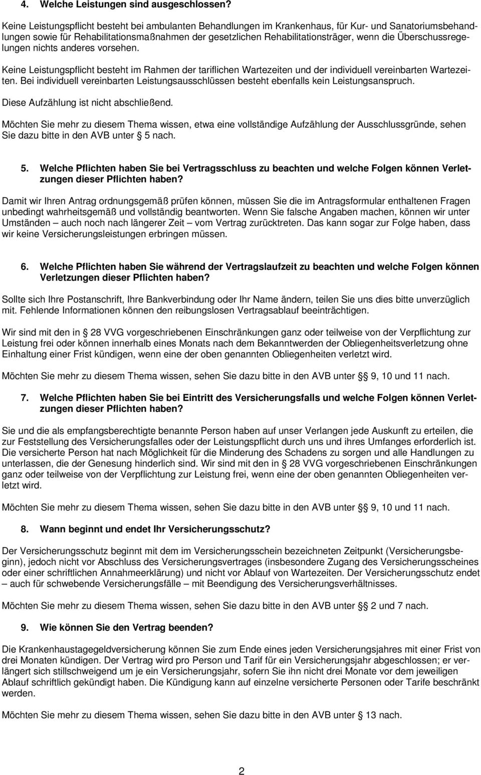 Überschussregelungen nichts anderes vorsehen. Keine Leistungspflicht besteht im Rahmen der tariflichen Wartezeiten und der individuell vereinbarten Wartezeiten.