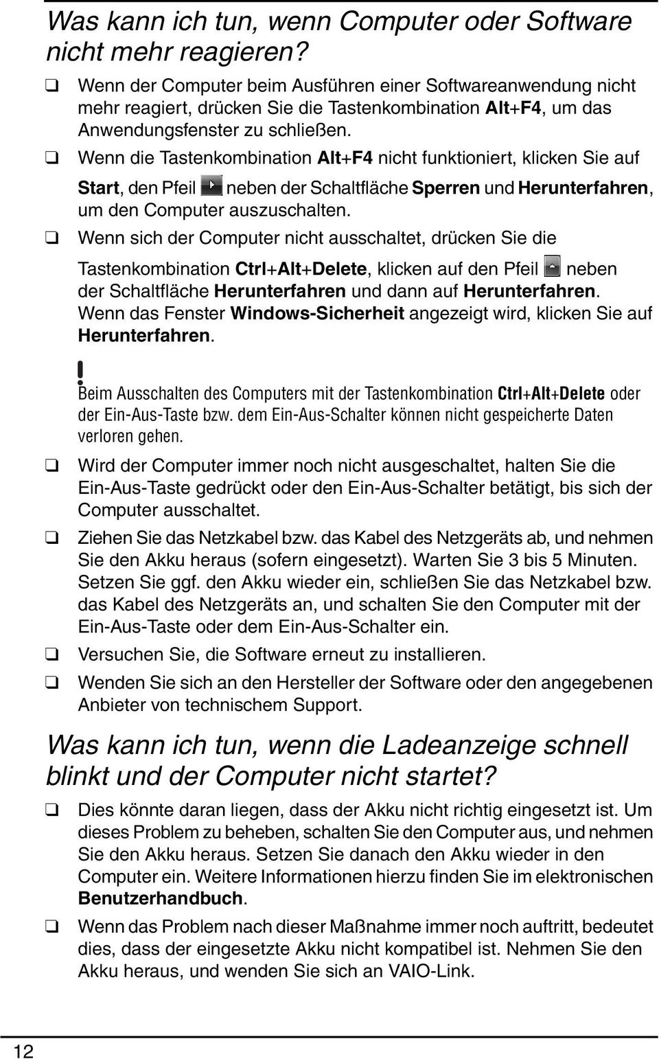 Wenn die Tastenkombination Alt+F4 nicht funktioniert, klicken Sie auf Start, den Pfeil neben der Schaltfläche Sperren und Herunterfahren, um den Computer auszuschalten.