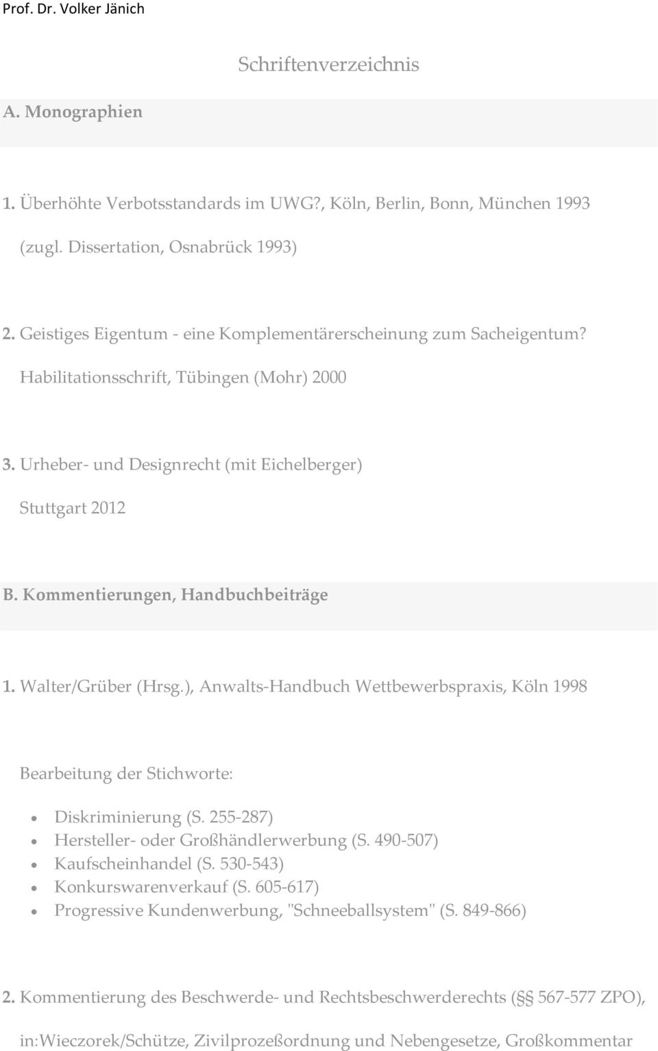 Kommentierungen, Handbuchbeiträge 1. Walter/Grüber (Hrsg.), Anwalts-Handbuch Wettbewerbspraxis, Köln 1998 Bearbeitung der Stichworte: Diskriminierung (S.