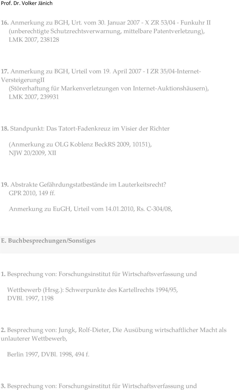 Standpunkt: Das Tatort-Fadenkreuz im Visier der Richter (Anmerkung zu OLG Koblenz BeckRS 2009, 10151), NJW 20/2009, XII 19. Abstrakte Gefährdungstatbestände im Lauterkeitsrecht? GPR 2010, 149 ff.
