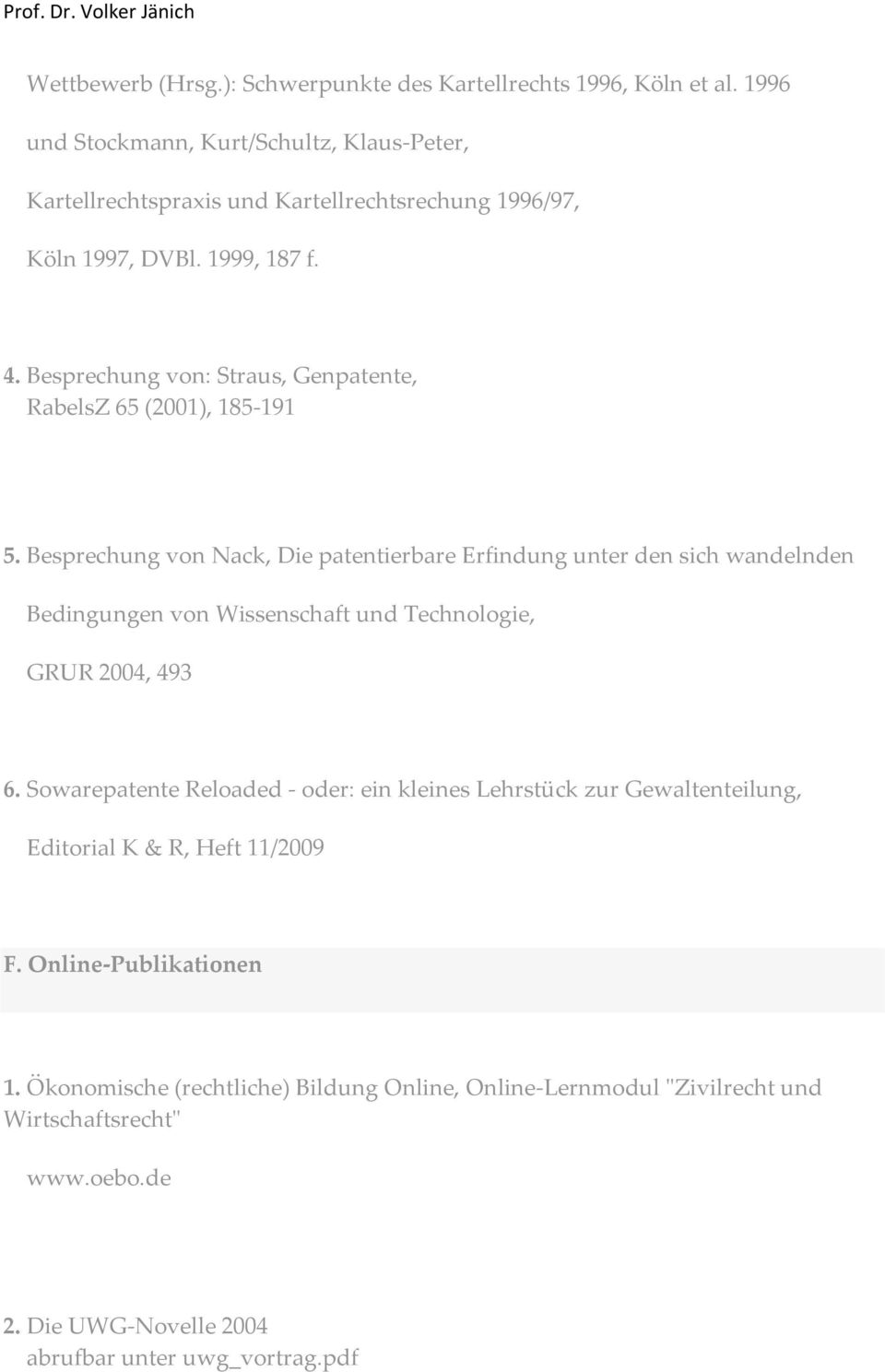 Besprechung von: Straus, Genpatente, RabelsZ 65 (2001), 185-191 5.