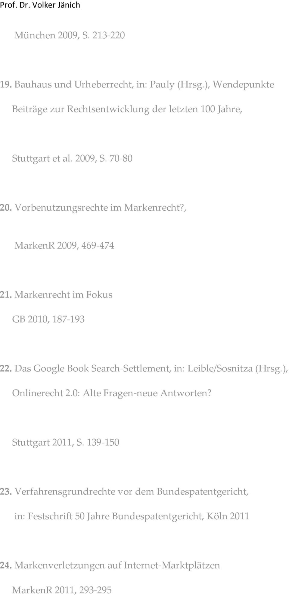 , MarkenR 2009, 469-474 21. Markenrecht im Fokus GB 2010, 187-193 22. Das Google Book Search-Settlement, in: Leible/Sosnitza (Hrsg.), Onlinerecht 2.