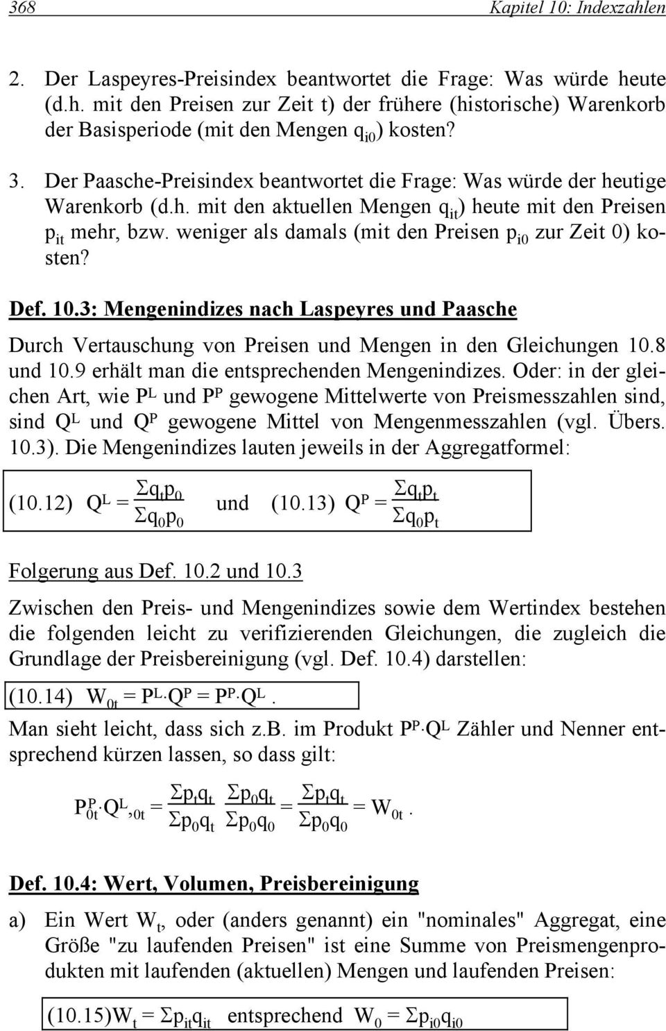 weniger als damals (mit den Preisen p i0 zur Zeit 0) kosten? Def. 10.3: Mengenindizes nach Laspeyres und Paasche Durch Vertauschung von Preisen und Mengen in den Gleichungen 10.8 und 10.