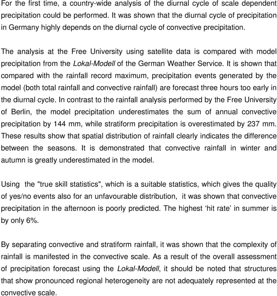 The analysis at the Free University using satellite data is compared with model precipitation from the Lokal-Modell of the German Weather Service.
