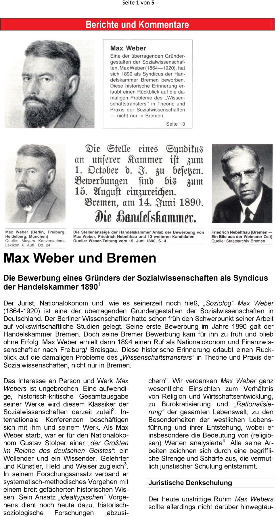 Der Berliner Wissenschaftler hatte schon früh den Schwerpunkt seiner Arbeit auf volkswirtschaftliche Studien gelegt. Seine erste Bewerbung im Jahre 1890 galt der Handelskammer Bremen.