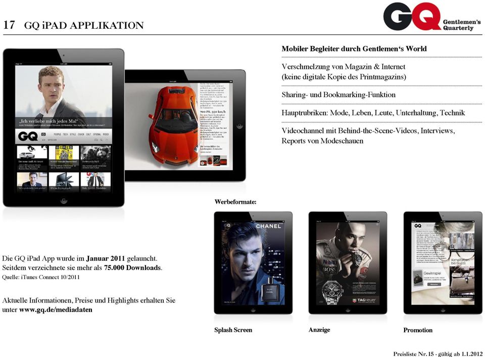 Interviews, Reports von Modeschauen Werbeformate: Die GQ ipad App wurde im Januar 2011 gelauncht. Seitdem verzeichnete sie mehr als 75.