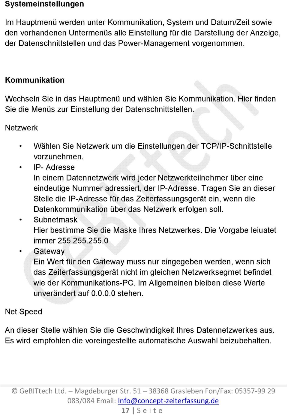 Netzwerk Wählen Sie Netzwerk um die Einstellungen der TCP/IP-Schnittstelle vorzunehmen.