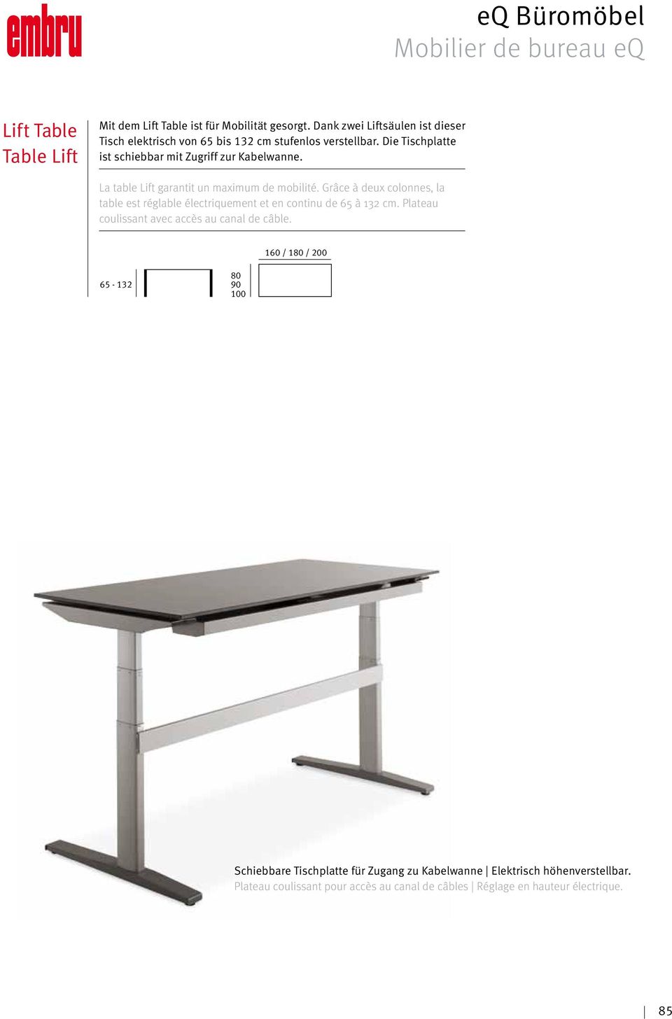 La table Lift garantit un maximum de mobilité. Grâce à deux colonnes, la table est réglable électriquement et en continu de 65 à 132 cm.