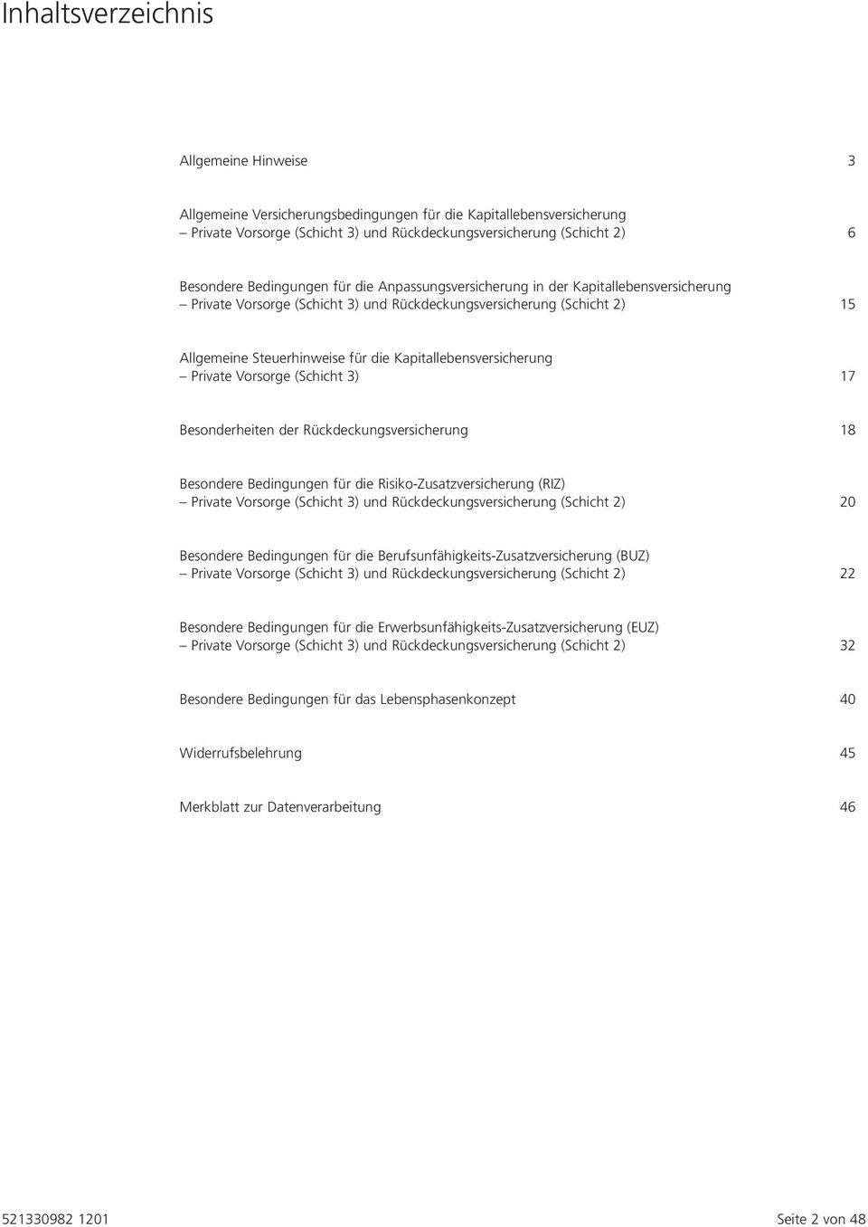 Kapitallebensversicherung Private Vorsorge (Schicht 3) 17 Besonderheiten der Rückdeckungsversicherung 18 Besondere Bedingungen für die Risiko-Zusatzversicherung (RIZ) Private Vorsorge (Schicht 3) und