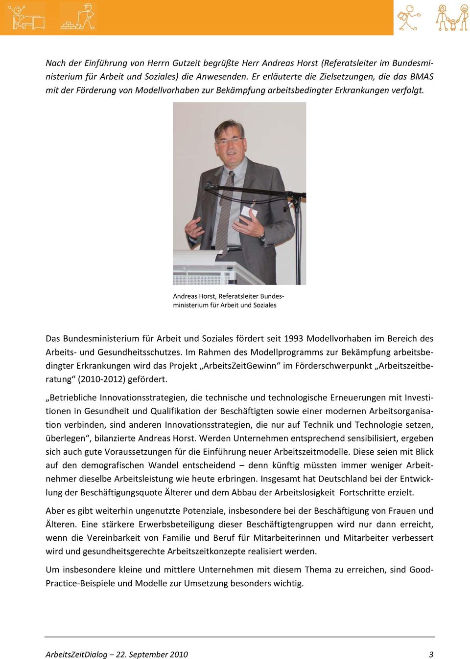 Andreas Horst, Referatsleiter Bundesministerium für Arbeit und Soziales Das Bundesministerium für Arbeit und Soziales fördert seit 1993 Modellvorhaben im Bereich des Arbeits und Gesundheitsschutzes.