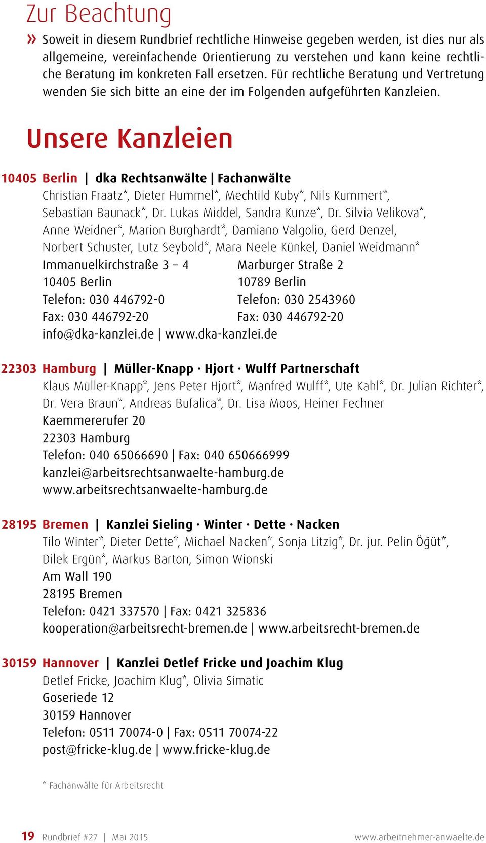 Unsere Kanzleien 10405 Berlin dka Rechtsanwälte Fachanwälte Christian Fraatz*, Dieter Hummel*, Mechtild Kuby*, Nils Kummert*, Sebastian Baunack*, Dr. Lukas Middel, Sandra Kunze*, Dr.