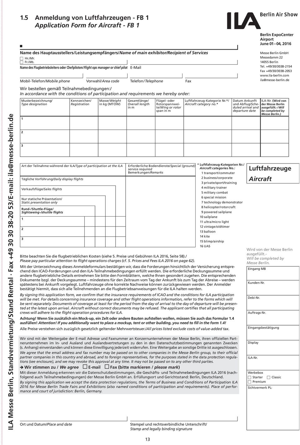 Name des Flugbetriebsleiters oder Chefpiloten/Flight ops manager or chief pilot E-Mail Mobil-Telefon/Mobile phone Vorwahl/Area code Telefon/Telephone Fax Messe Berlin GmbH Messedamm 22 14055 Berlin