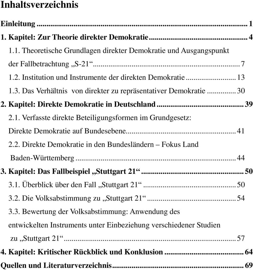 .. 41 2.2. Direkte Demokratie in den Bundesländern Fokus Land Baden-Württemberg... 44 3. Kapitel: Das Fallbeispiel Stuttgart 21... 50 3.1. Überblick über den Fall Stuttgart 21... 50 3.2. Die Volksabstimmung zu Stuttgart 21.