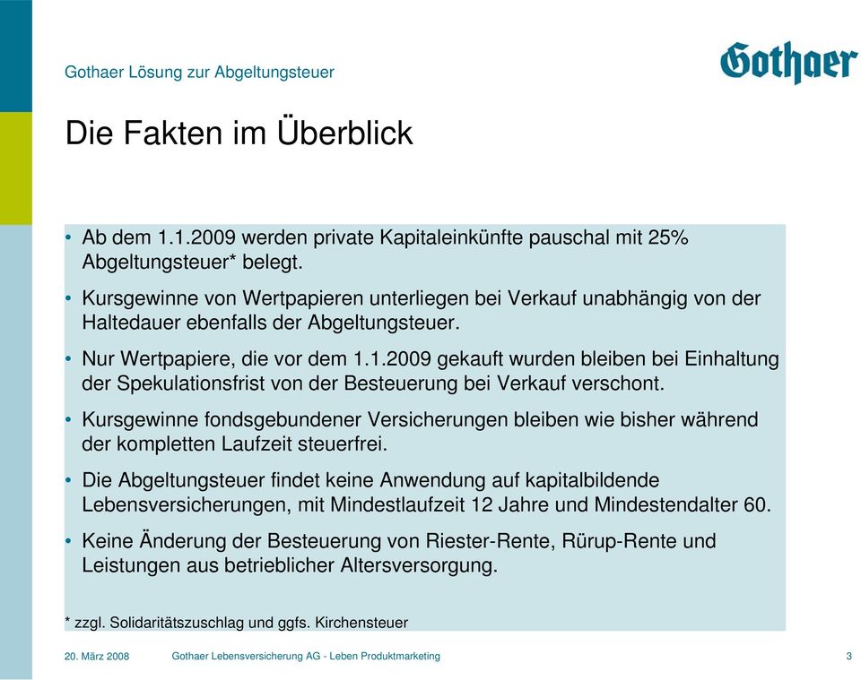 1.2009 gekauft wurden bleiben bei Einhaltung der Spekulationsfrist von der Besteuerung bei Verkauf verschont.