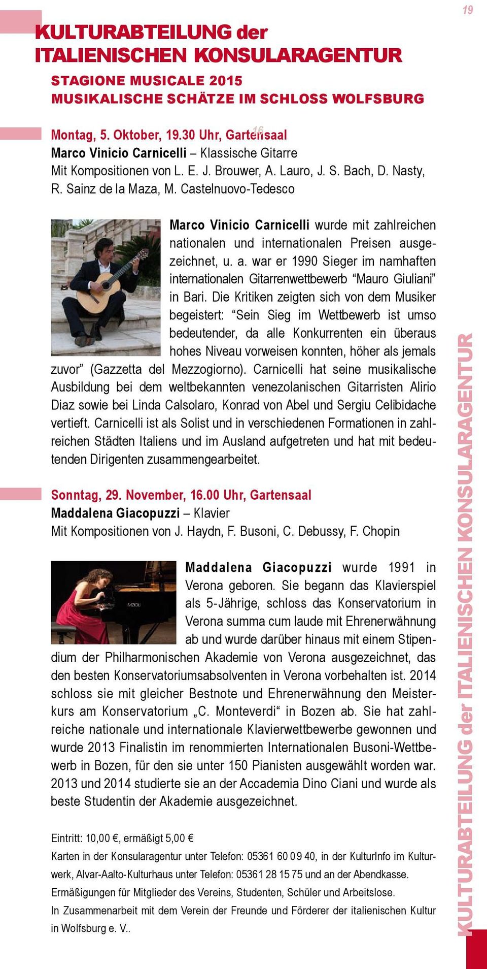 Castelnuovo-Tedesco Marco Vinicio Carnicelli wurde mit zahlreichen nationalen und internationalen Preisen ausgezeichnet, u. a. war er 1990 Sieger im namhaften internationalen Gitarrenwettbewerb Mauro Giuliani in Bari.