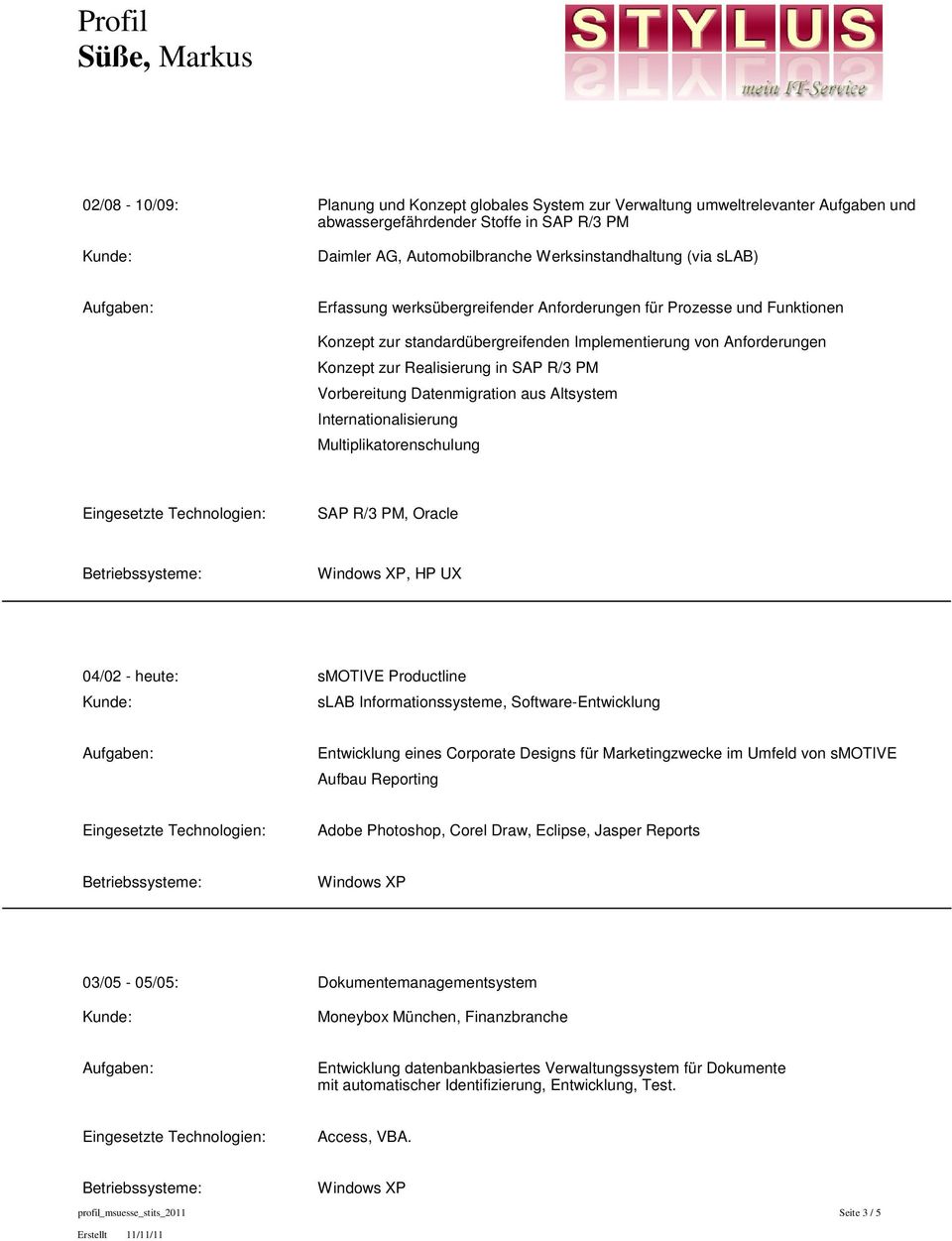 Multiplikatorenschulung SAP R/3 PM, Oracle, HP UX 04/02 - heute: smotive Productline slab Informationssysteme, Software-Entwicklung Entwicklung eines Corporate Designs für Marketingzwecke im Umfeld