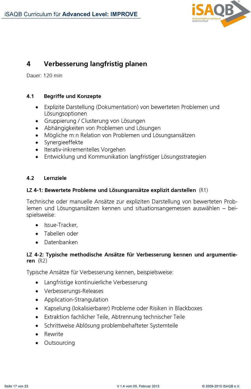 Relation von Problemen und Lösungsansätzen Synergieeffekte Iterativ-inkrementelles Vorgehen Entwicklung und Kommunikation langfristiger Lösungsstrategien 4.