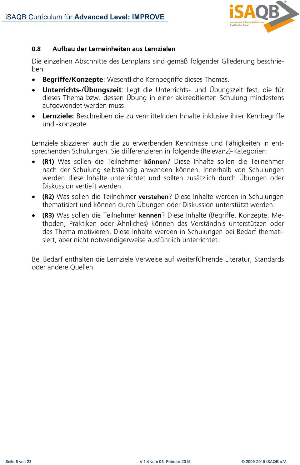 Lernziele: Beschreiben die zu vermittelnden Inhalte inklusive ihrer Kernbegriffe und -konzepte. Lernziele skizzieren auch die zu erwerbenden Kenntnisse und Fähigkeiten in entsprechenden Schulungen.