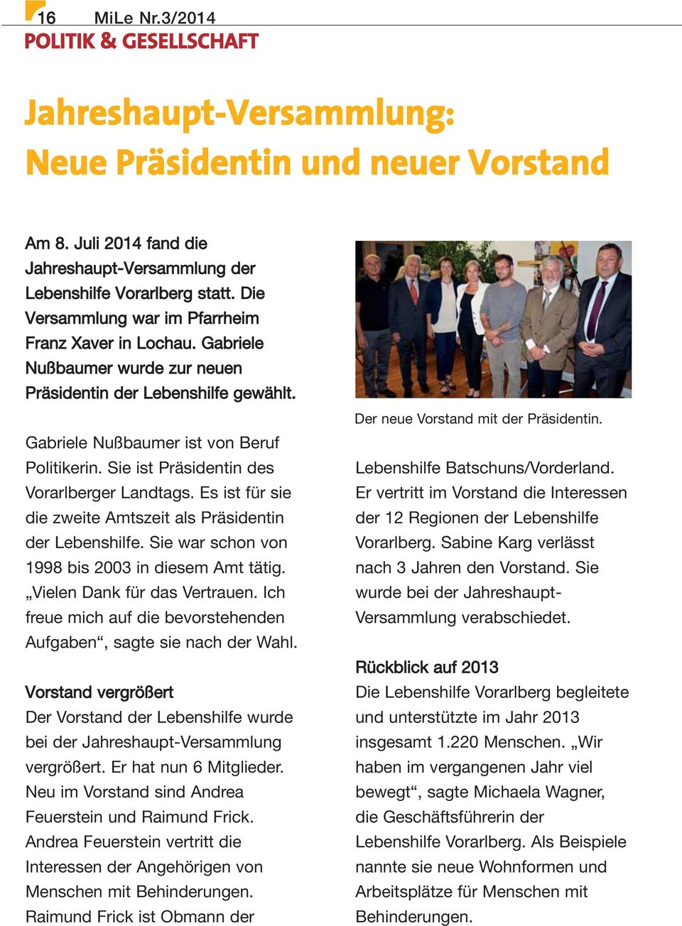 Sie ist Präsidentin des Vorarlberger Landtags. Es ist für sie die zweite Amtszeit als Präsidentin der Lebenshilfe. Sie war schon von 1998 bis 2003 in diesem Amt tätig. Vielen Dank für das Vertrauen.