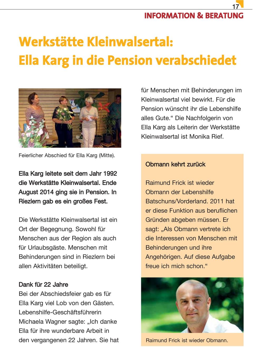 Ella Karg leitete seit dem Jahr 1992 die Werkstätte Kleinwalsertal. Ende August 2014 ging sie in Pension. In Riezlern gab es ein großes Fest. Die Werkstätte Kleinwalsertal ist ein Ort der Begegnung.