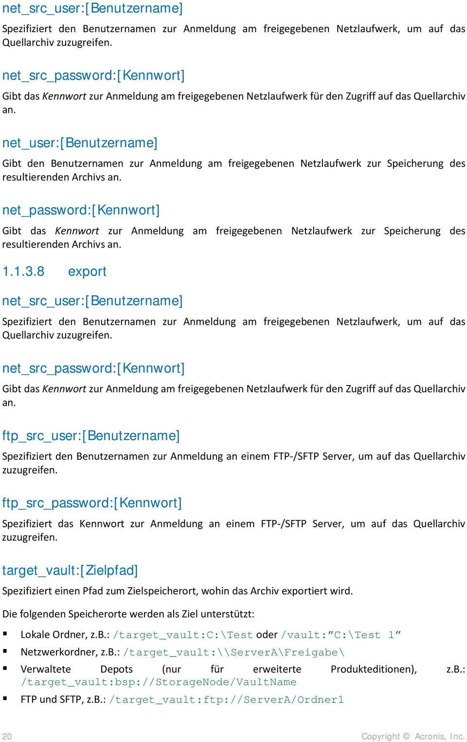 net_user:[benutzername] Gibt den Benutzernamen zur Anmeldung am freigegebenen Netzlaufwerk zur Speicherung des resultierenden Archivs an.