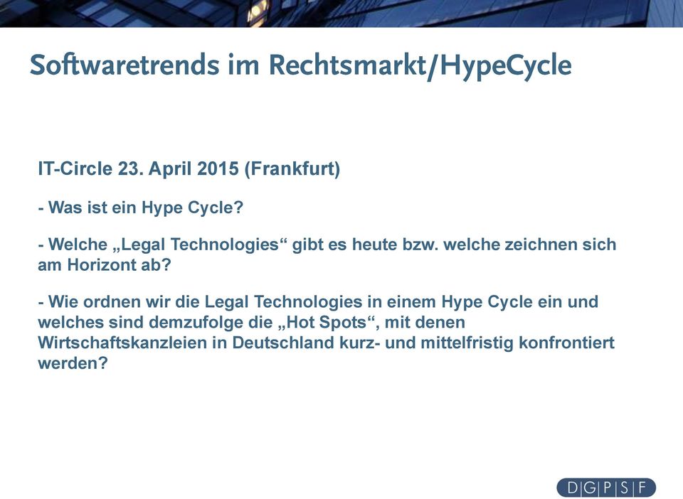 - Wie ordnen wir die Legal Technologies in einem Hype Cycle ein und welches sind