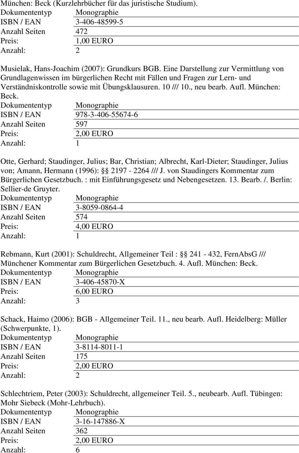 München: Beck. ISBN / EAN 978-3-406-55674-6 Anzahl Seiten 597 Otte, Gerhard; Staudinger, Julius; Bar, Christian; Albrecht, Karl-Dieter; Staudinger, Julius von; Amann, Hermann (1996): 2197-2264 /// J.