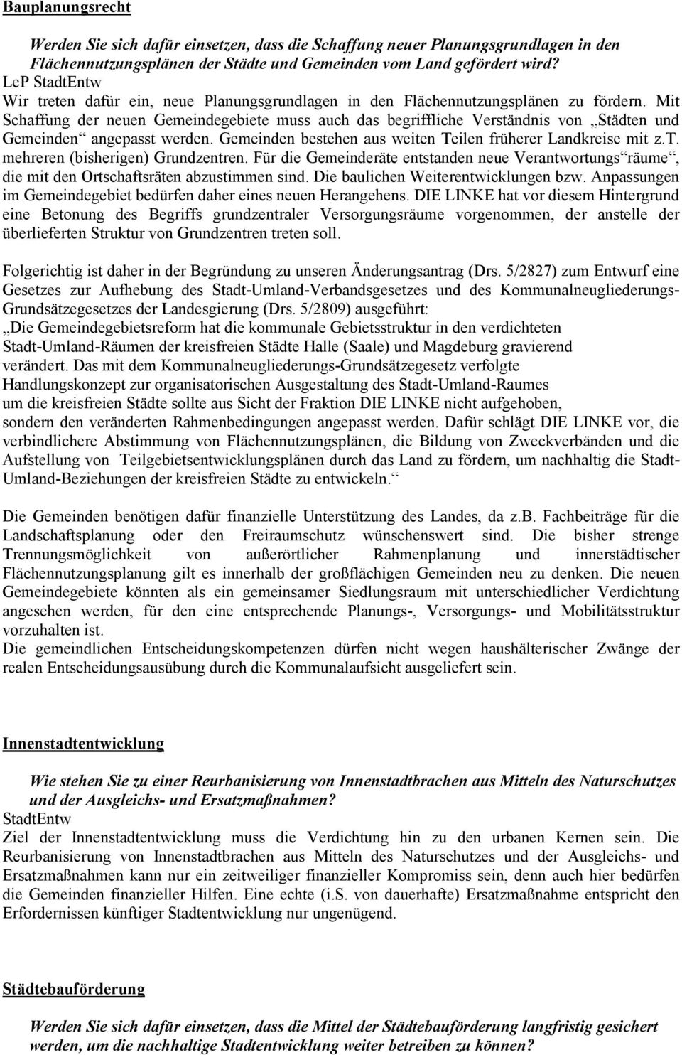 Mit Schaffung der neuen Gemeindegebiete muss auch das begriffliche Verständnis von Städten und Gemeinden angepasst werden. Gemeinden bestehen aus weiten Teilen früherer Landkreise mit z.t. mehreren (bisherigen) Grundzentren.