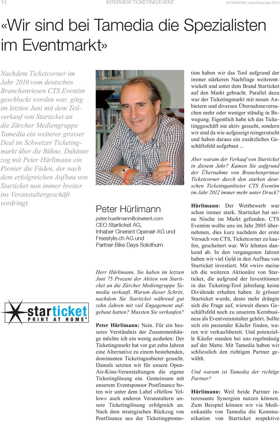 Dahinter zog mit Peter Hürlimann ein Pionier die Fäden, der nach dem erfolgreichen Aufbau von Starticket nun immer breiter ins Veranstaltergeschäft vordringt. Peter Hürlimann peter.