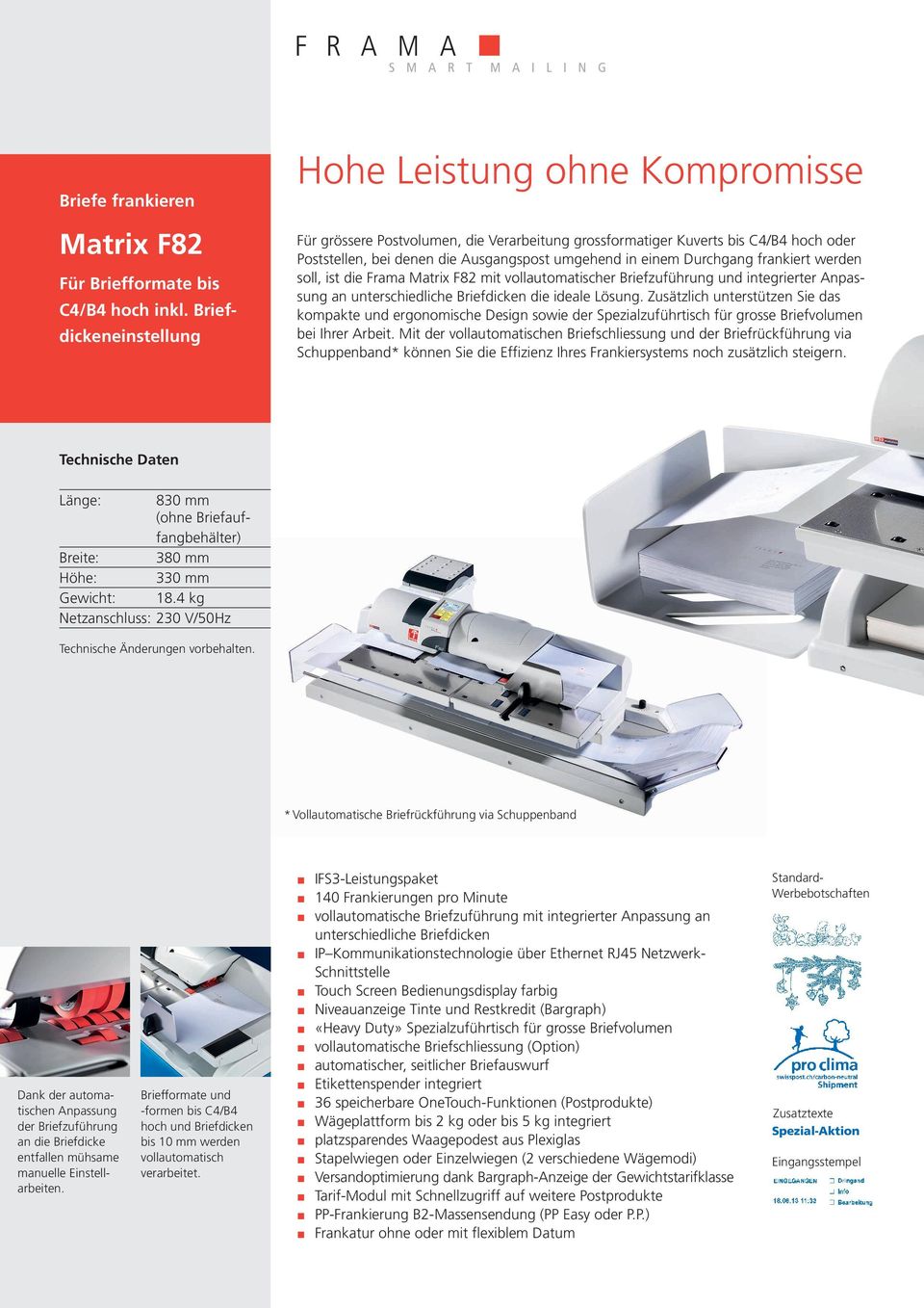 Durchgang frankiert werden soll, ist die Frama Matrix F82 mit vollautomatischer Briefzuführung und integrierter Anpassung an unterschiedliche Briefdicken die ideale Lösung.