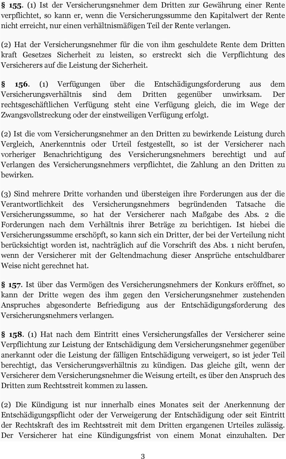 (2) Hat der Versicherungsnehmer für die von ihm geschuldete Rente dem Dritten kraft Gesetzes Sicherheit zu leisten, so erstreckt sich die Verpflichtung des Versicherers auf die Leistung der