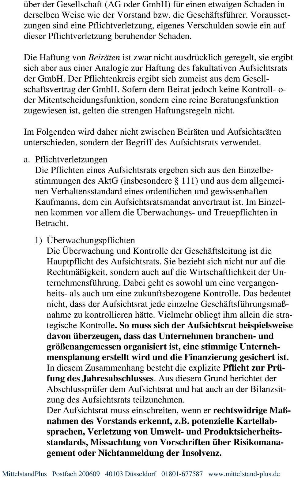 Die Haftung von Beiräten ist zwar nicht ausdrücklich geregelt, sie ergibt sich aber aus einer Analogie zur Haftung des fakultativen Aufsichtsrats der GmbH.