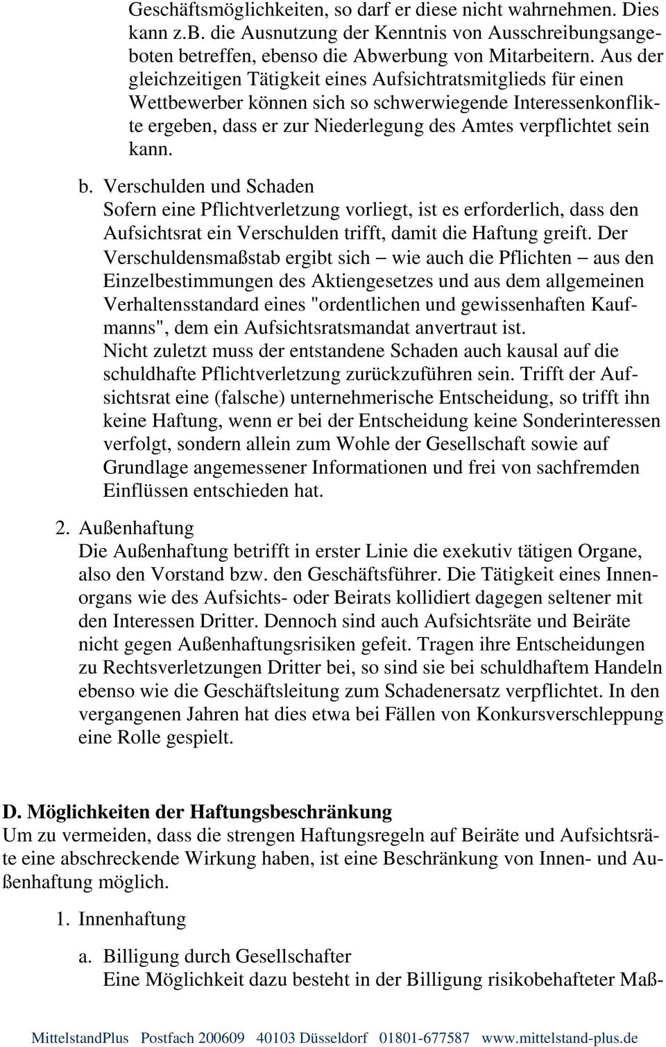 kann. b. Verschulden und Schaden Sofern eine Pflichtverletzung vorliegt, ist es erforderlich, dass den Aufsichtsrat ein Verschulden trifft, damit die Haftung greift.