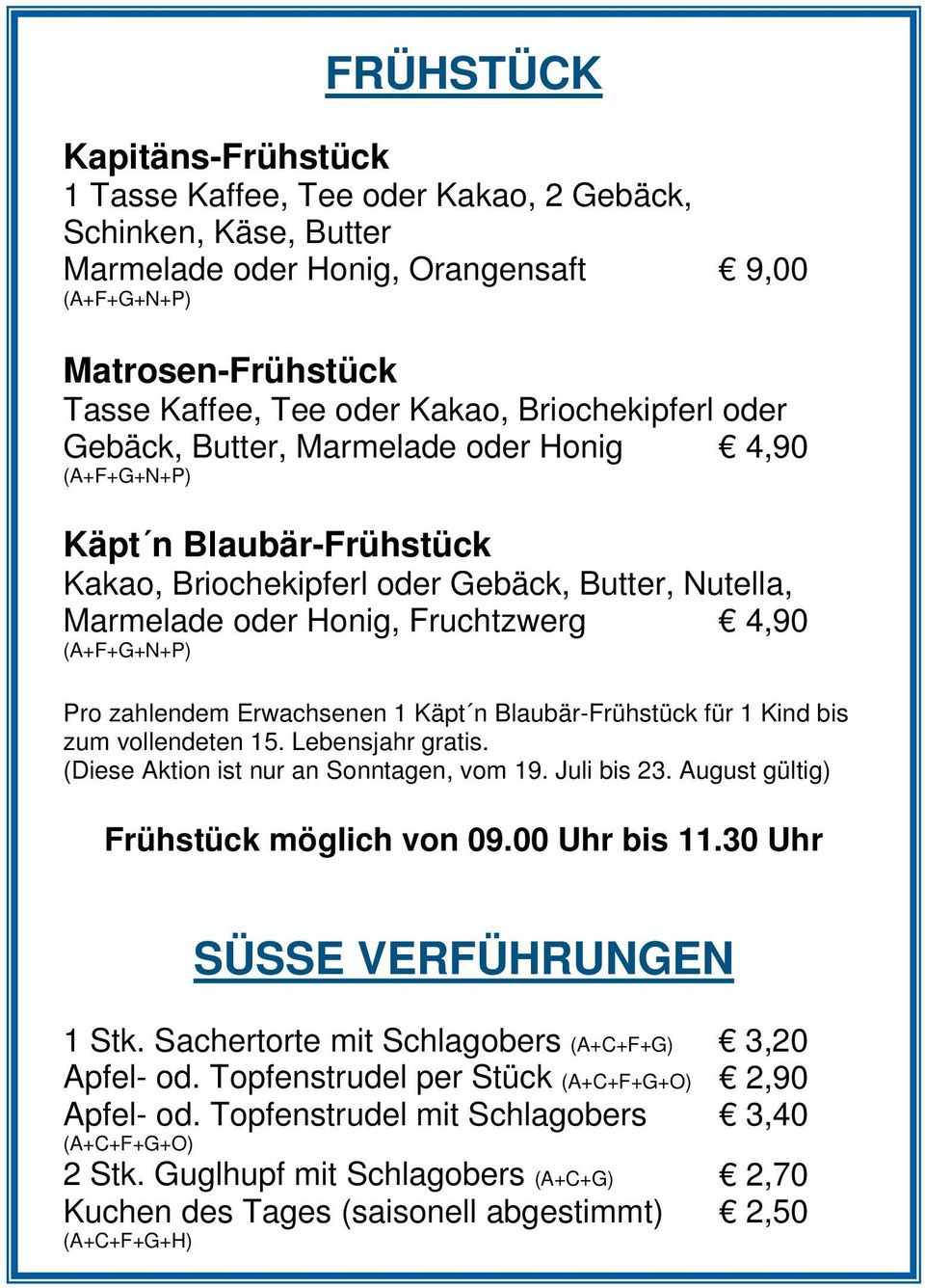 (A+F+G+N+P) Pro zahlendem Erwachsenen 1 Käpt n Blaubär-Frühstück für 1 Kind bis zum vollendeten 15. Lebensjahr gratis. (Diese Aktion ist nur an Sonntagen, vom 19. Juli bis 23.