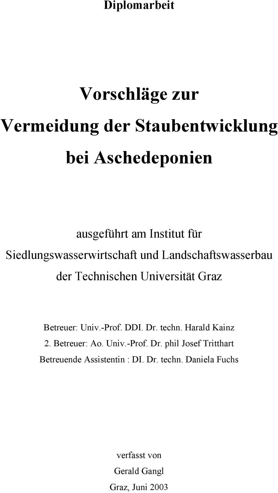 Betreuer: Univ.-Prof. DDI. Dr. techn. Harald Kainz 2. Betreuer: Ao. Univ.-Prof. Dr. phil Josef Tritthart Betreuende Assistentin : DI.