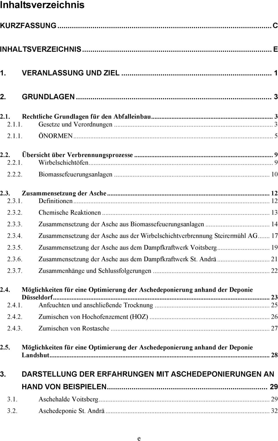.. 13 2.3.3. Zusammensetzung der Asche aus Biomassefeuerungsanlagen... 14 2.3.4. Zusammensetzung der Asche aus der Wirbelschichtverbrennung Steirermühl AG... 17 2.3.5.