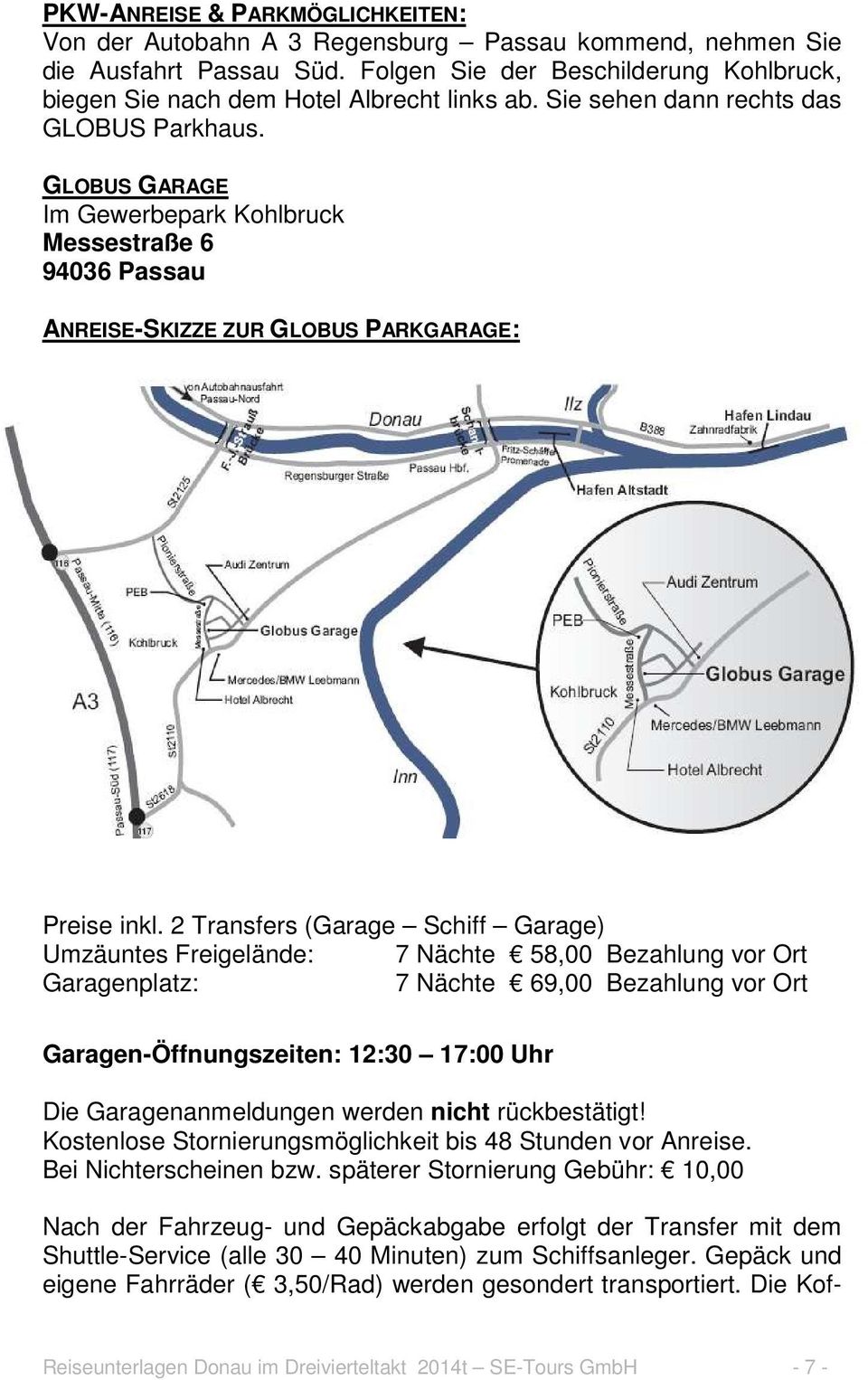 GLOBUS GARAGE Im Gewerbepark Kohlbruck Messestraße 6 94036 Passau ANREISE-SKIZZE ZUR GLOBUS PARKGARAGE: Preise inkl.